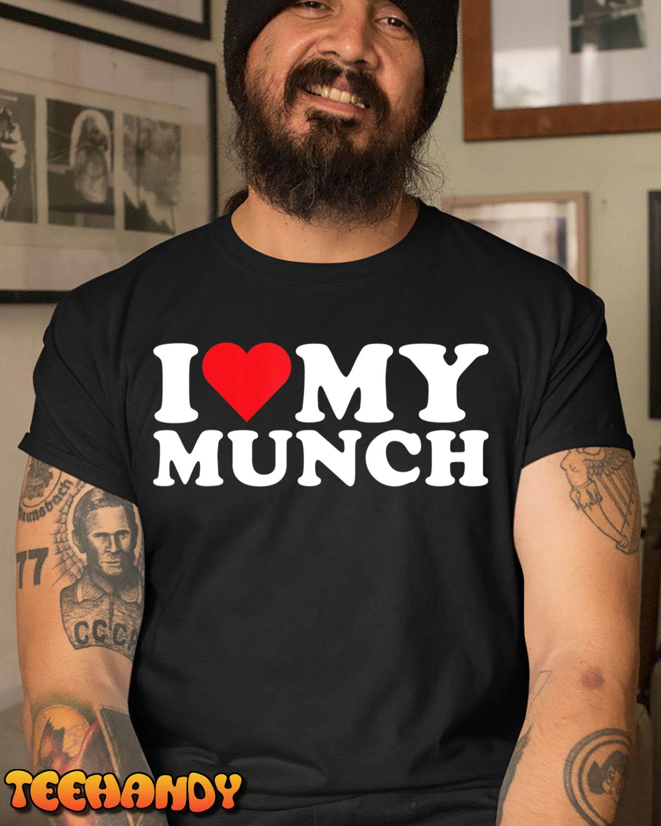 I Love My Munch I Heart My Munch For Munching Lover T-Shirt