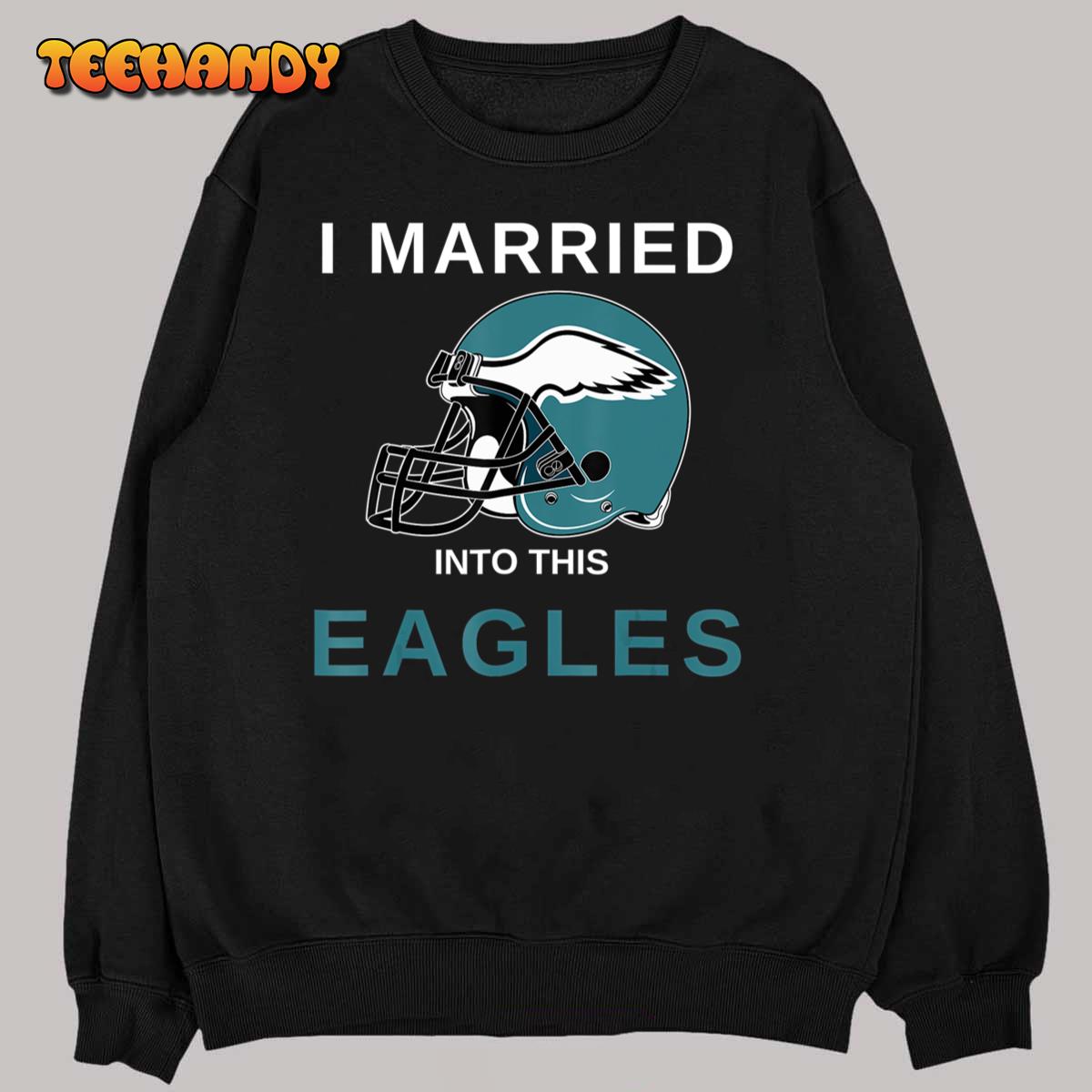 TeeShirtPalace I Married Into This Eagles Design Quote Apparel Cool Saying Women's T-Shirt