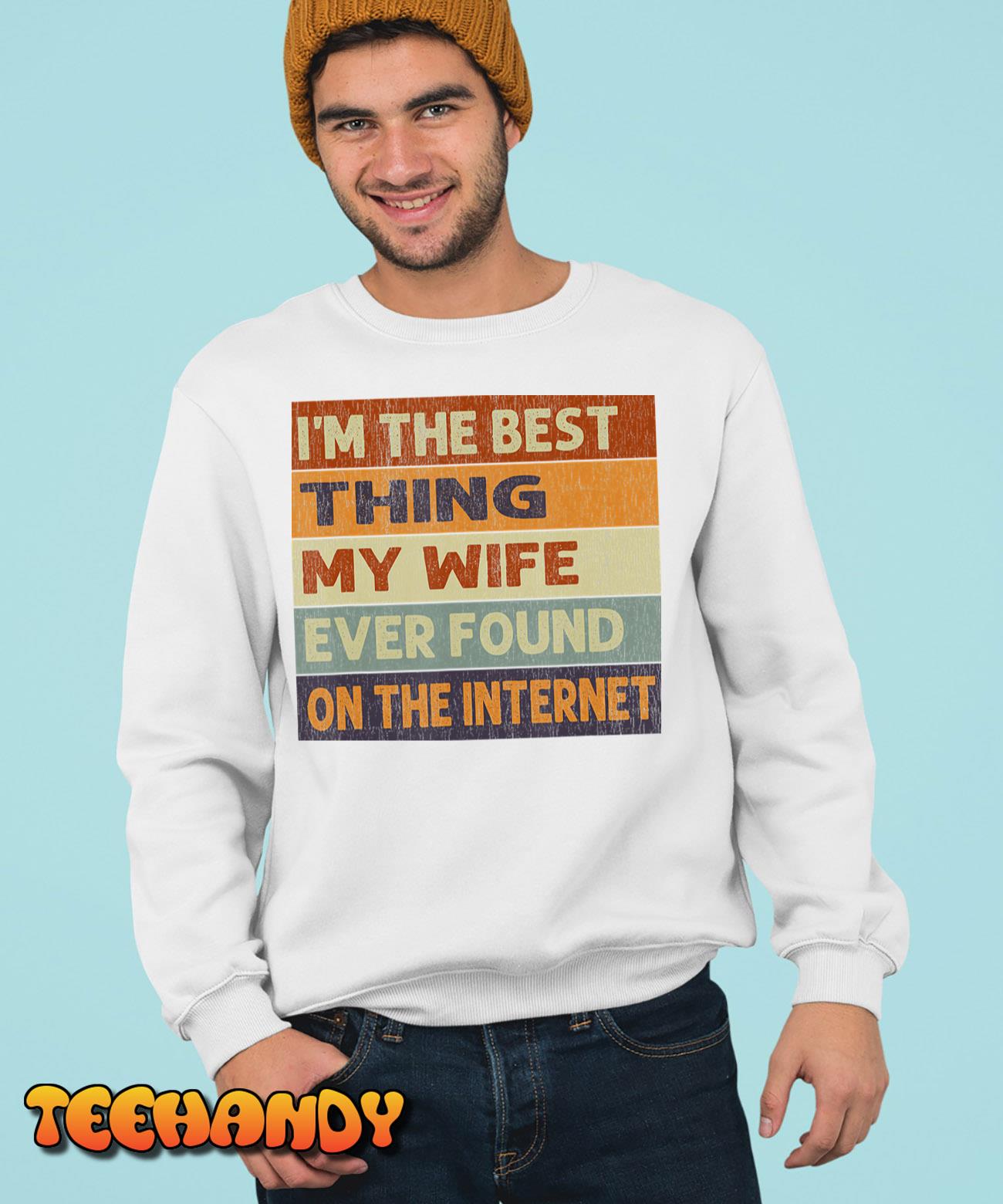 Im The Best Thing My Wife Ever Found On The Internet Vintage T-Shirt