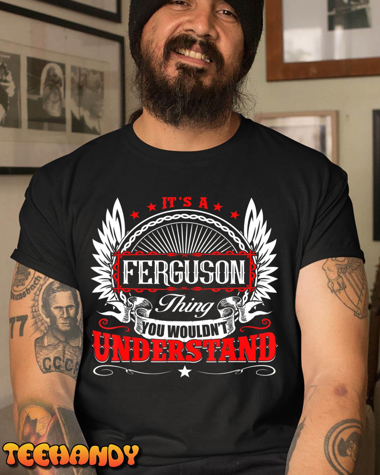 It’s A Ferguson Thing You Wouldnt Understand Birthday T Shirt