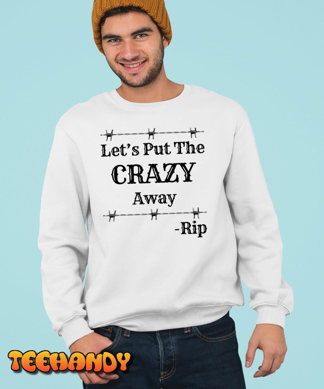 Let’s Put The Crazy Away Rip Black And White T-Shirt