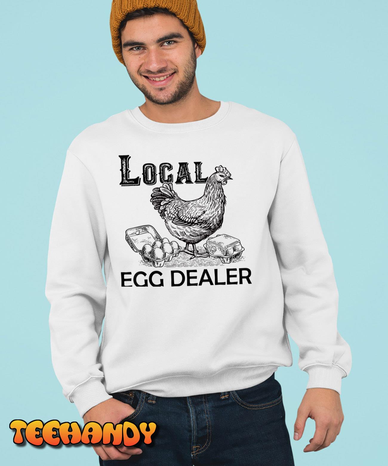 Local Egg Dealers Chicken Funny Local Egg Dealers Chicken T-Shirt