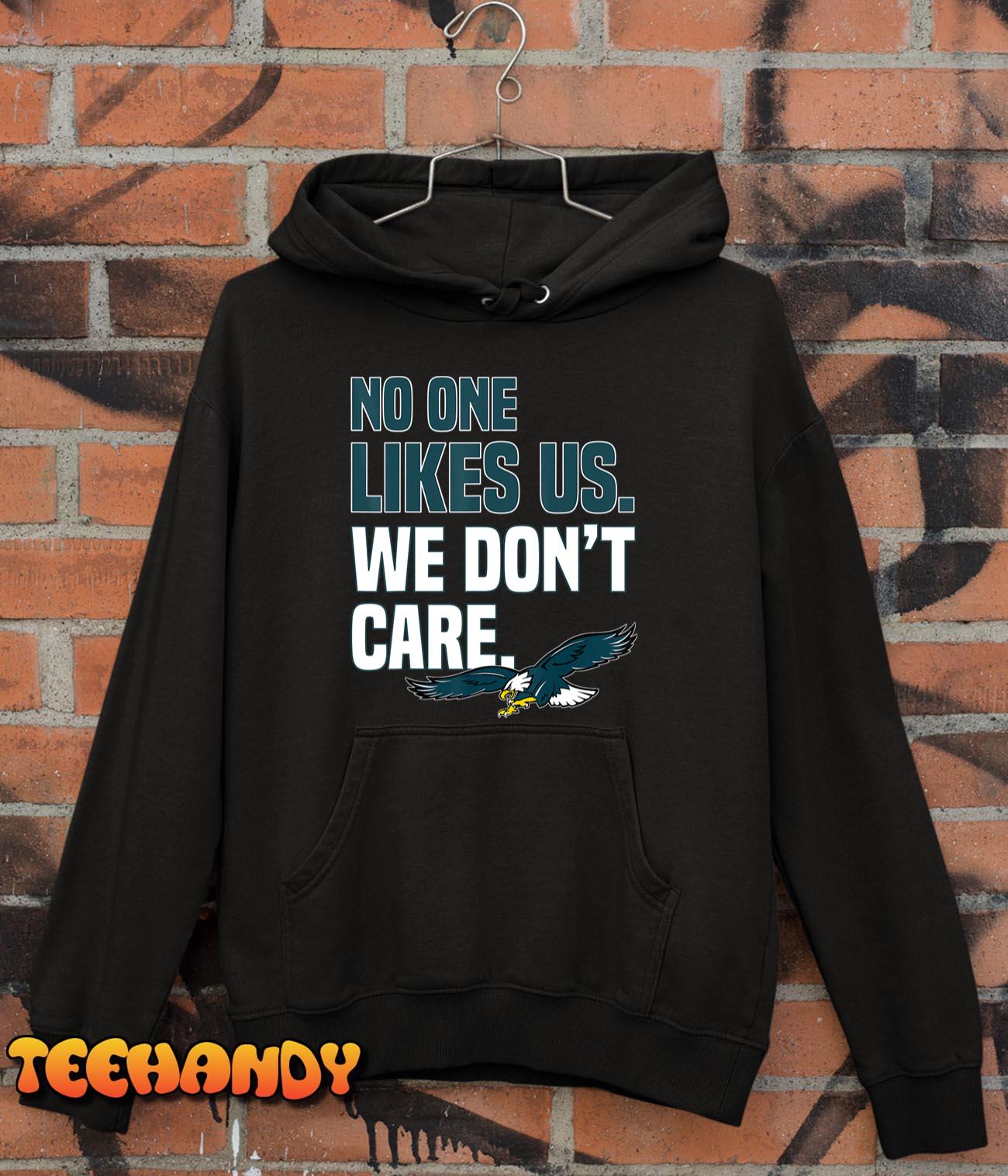 No One Likes Us We Don’t Care Philadelphia Philly Fan T-Shirt