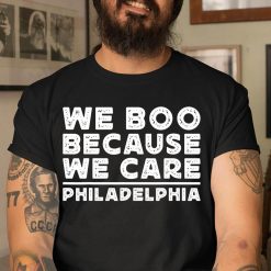 Philadelphia Sports We Boo Because We Care Philly Funny T-Shirt