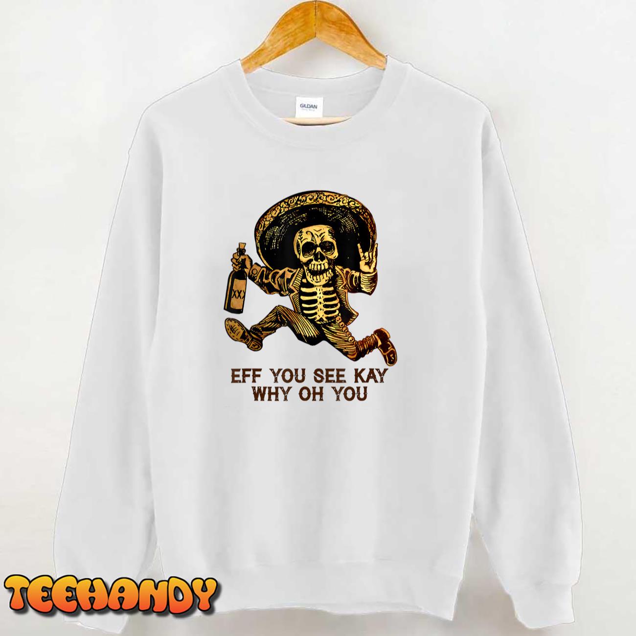 Skeleton Eff You See Kay Why Oh You T-Shirt