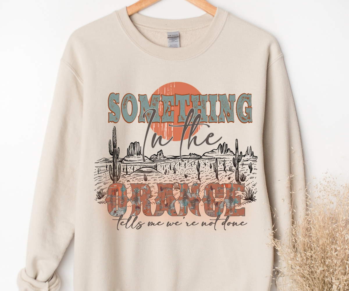 Something In The Orange Sweatshirt Western Country Sweatshirt