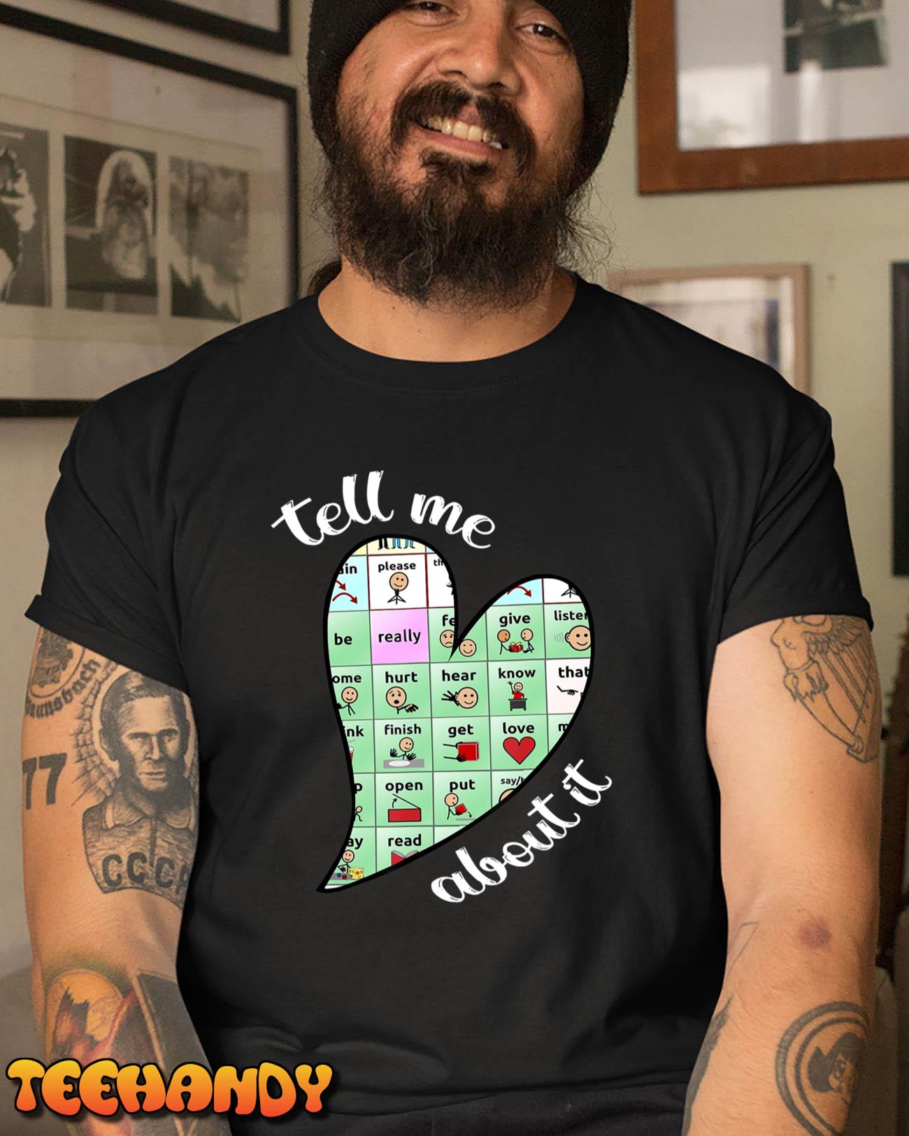 Tell Me About It Speech Pathology Aac Sped Teacher T-Shirt