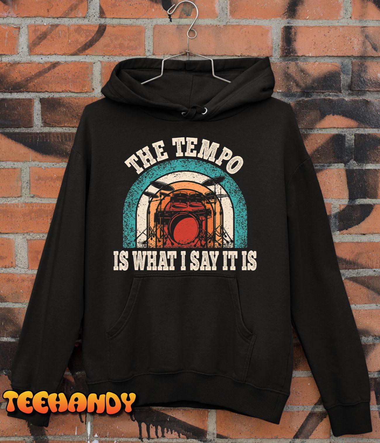 The Tempo Is What I Say It Is Drummer Funny Drumming Lover T-Shirt