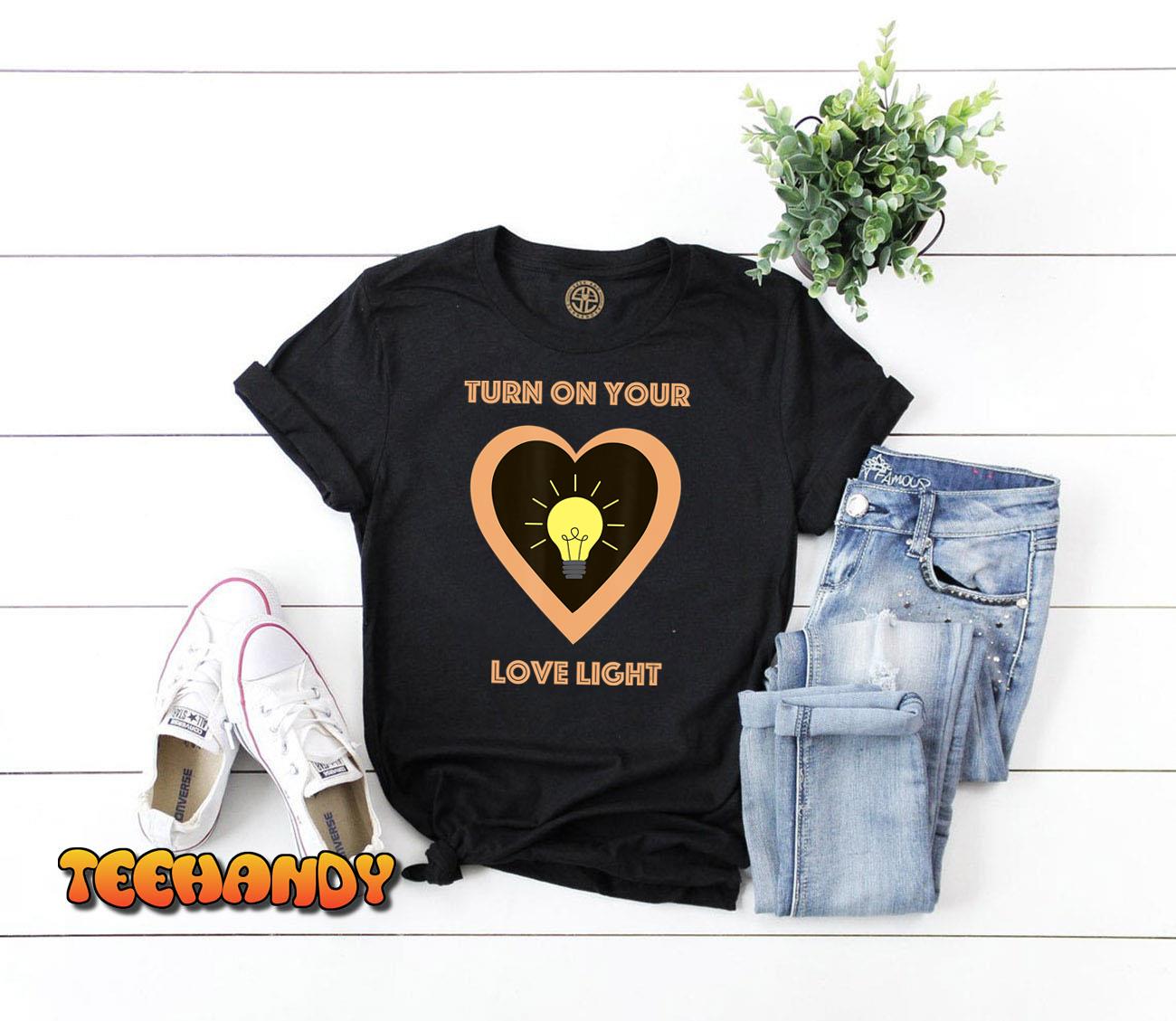 Turn On Your Love Light T-Shirt