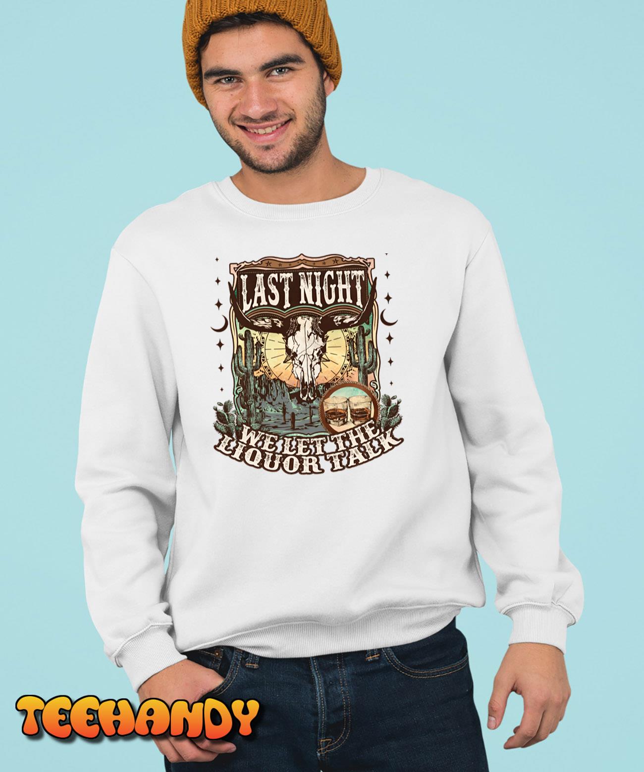 Western Cow Skull Last Night We Let The Liquor Talk Sweatshirt