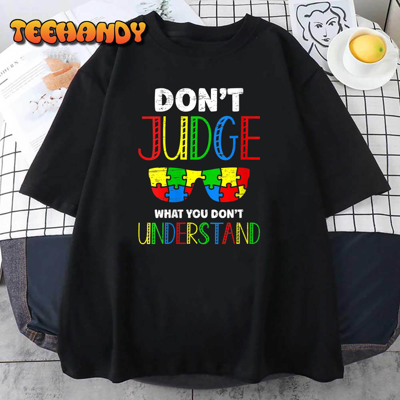 Womens Don’t Judge What You Don’t Understand Autism Awareness T-Shirt