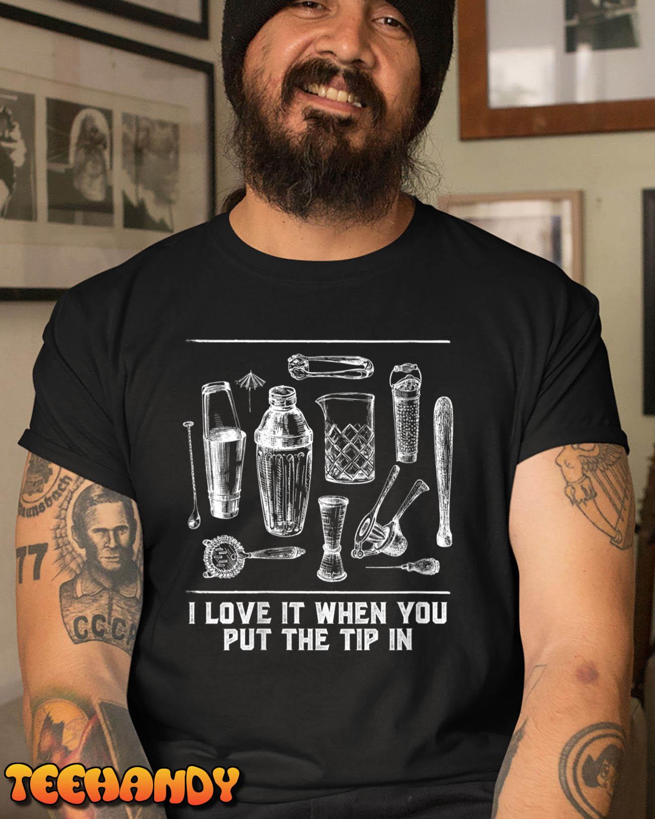 Womens I Love It When You Put the Tip in Bartender Pun Bartending T-Shirt