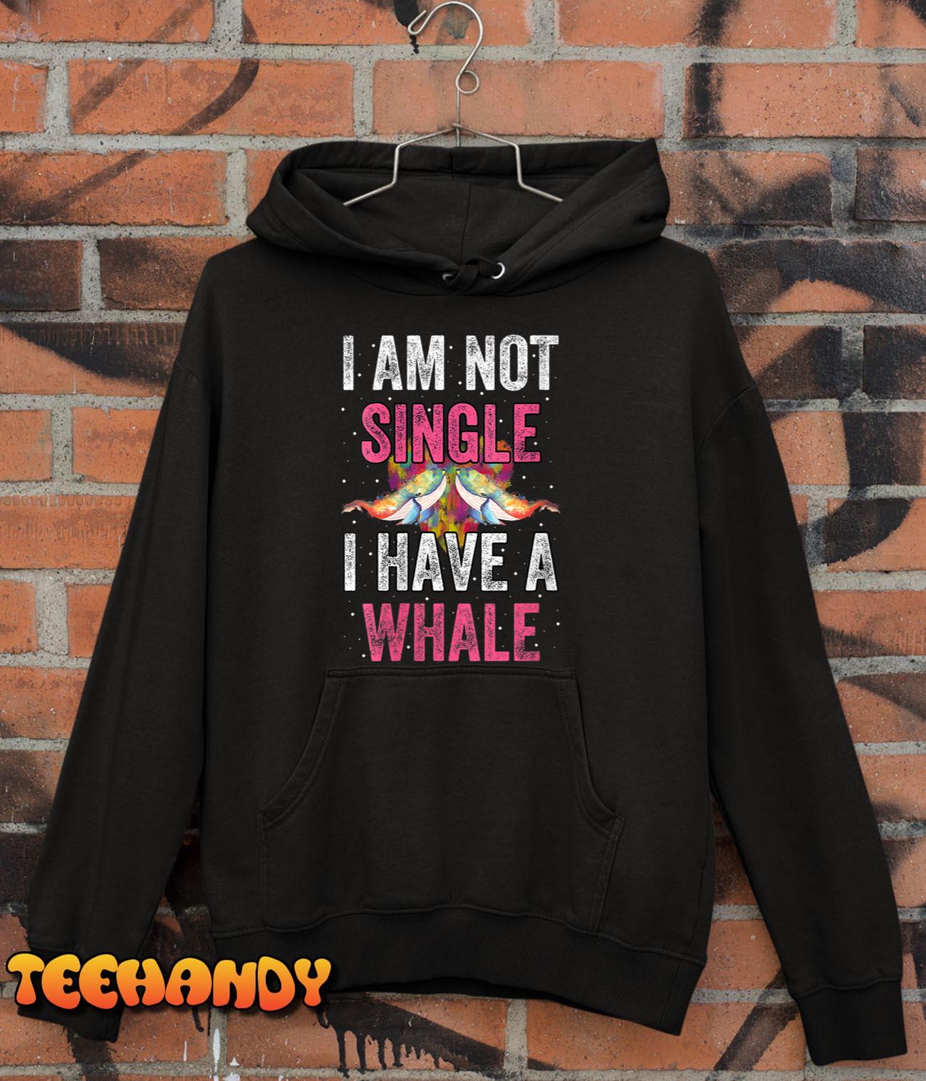 Womens I’m Not Single I Have A Whale T-Shirt