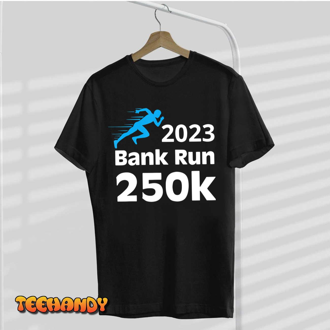 2023 Bank Run 250k Funny For Men Women T-Shirt