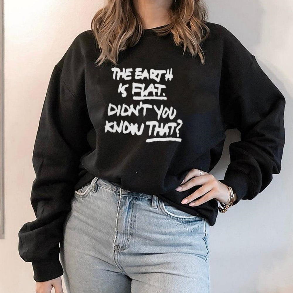 2023 The Earth Is Flat Didn’t You Know That Shirt