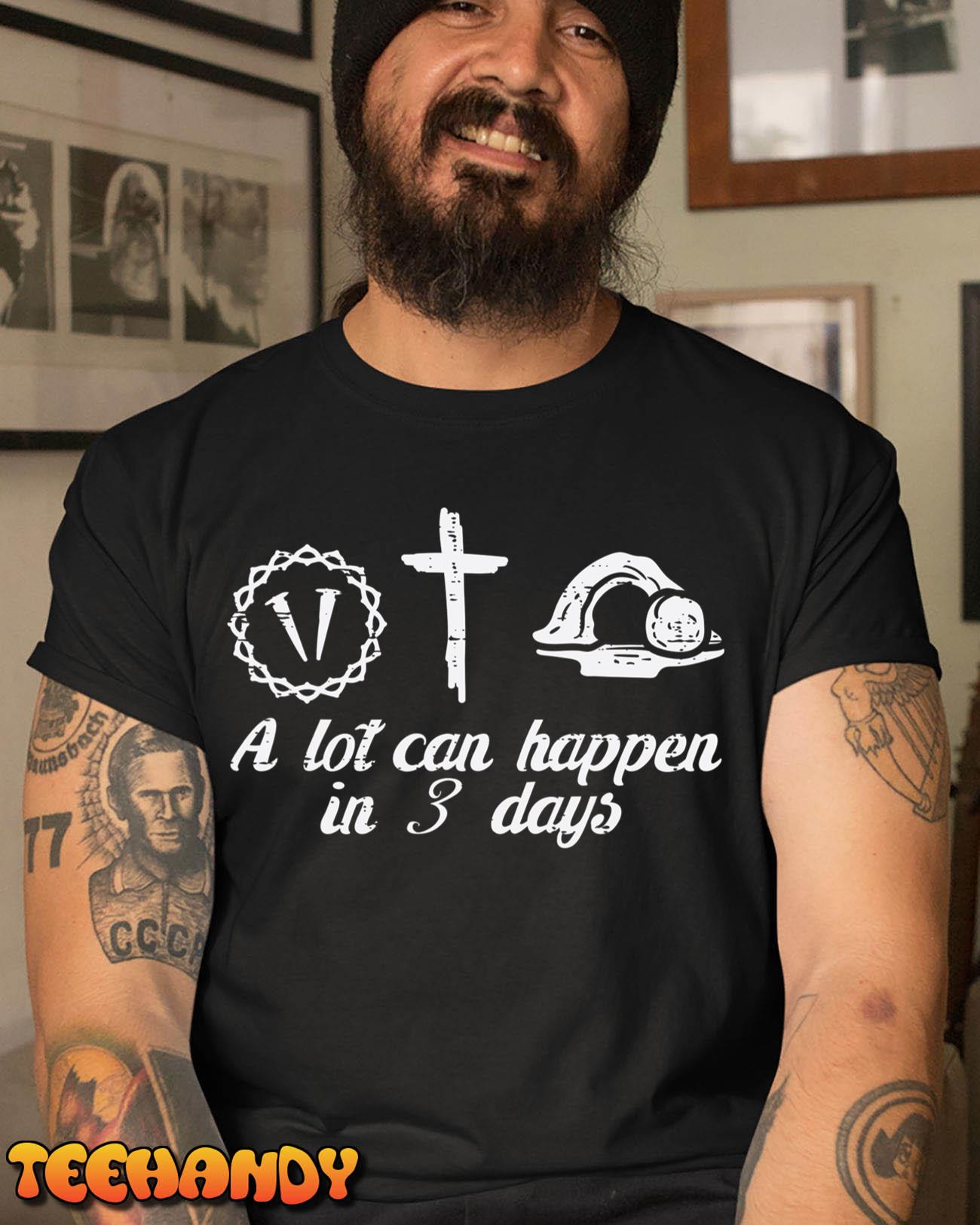 A Lot Can Happen 3 Days Easter Religious Christian Men Women T-Shirt