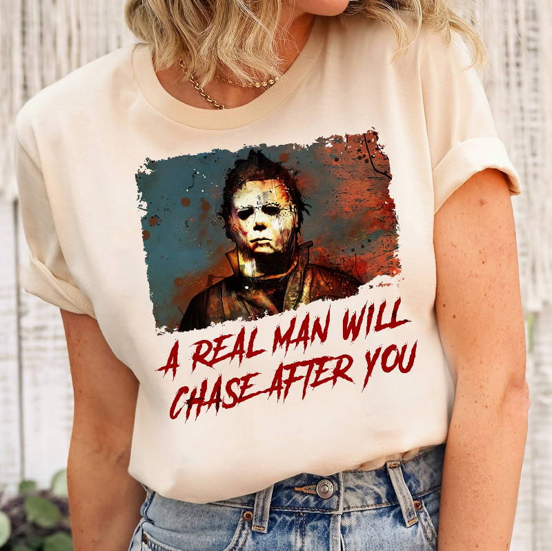 A Real Man Will Chase After You T Shirt