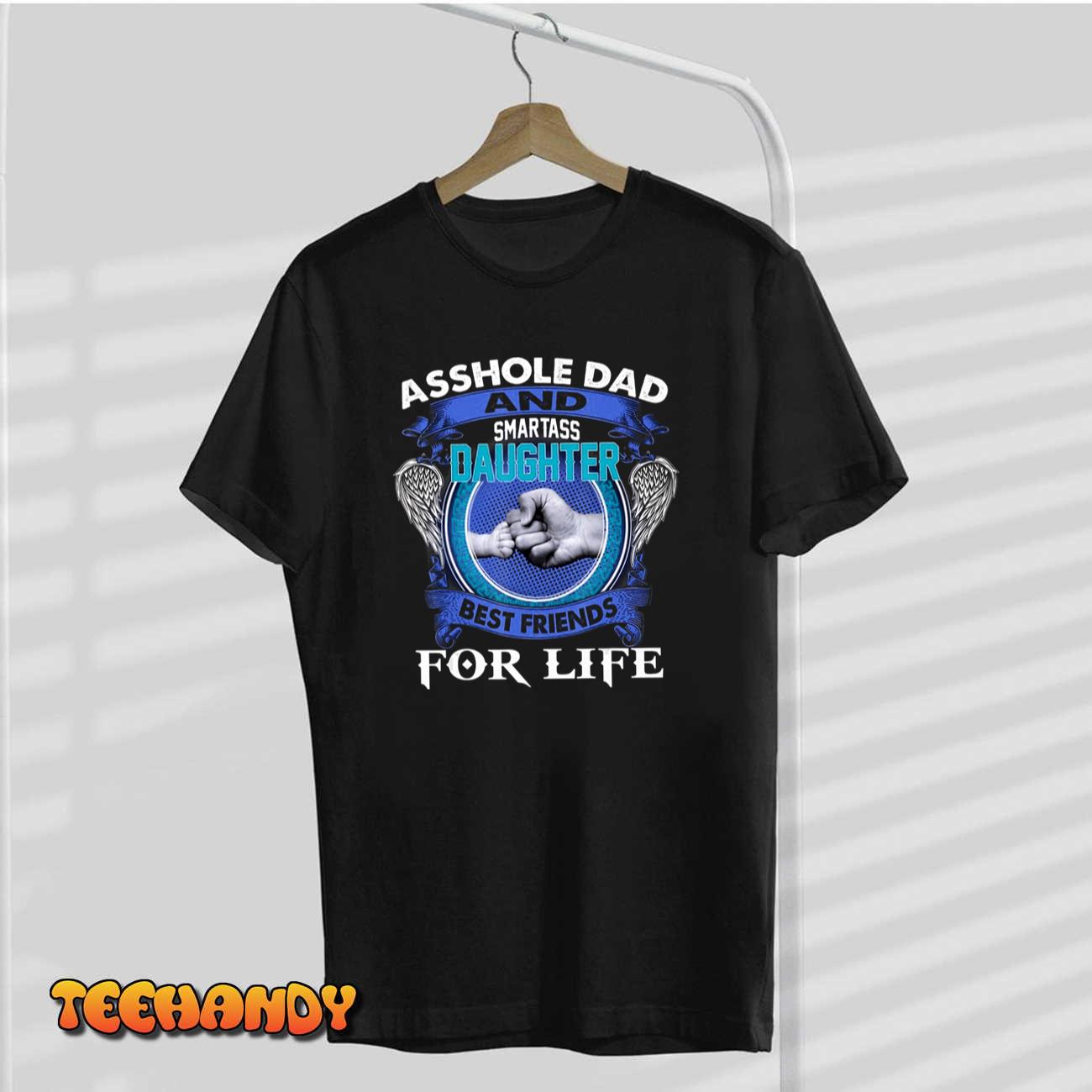 Asshole Dad And Smartass Daughter Best Friends Fod Life T-Shirt