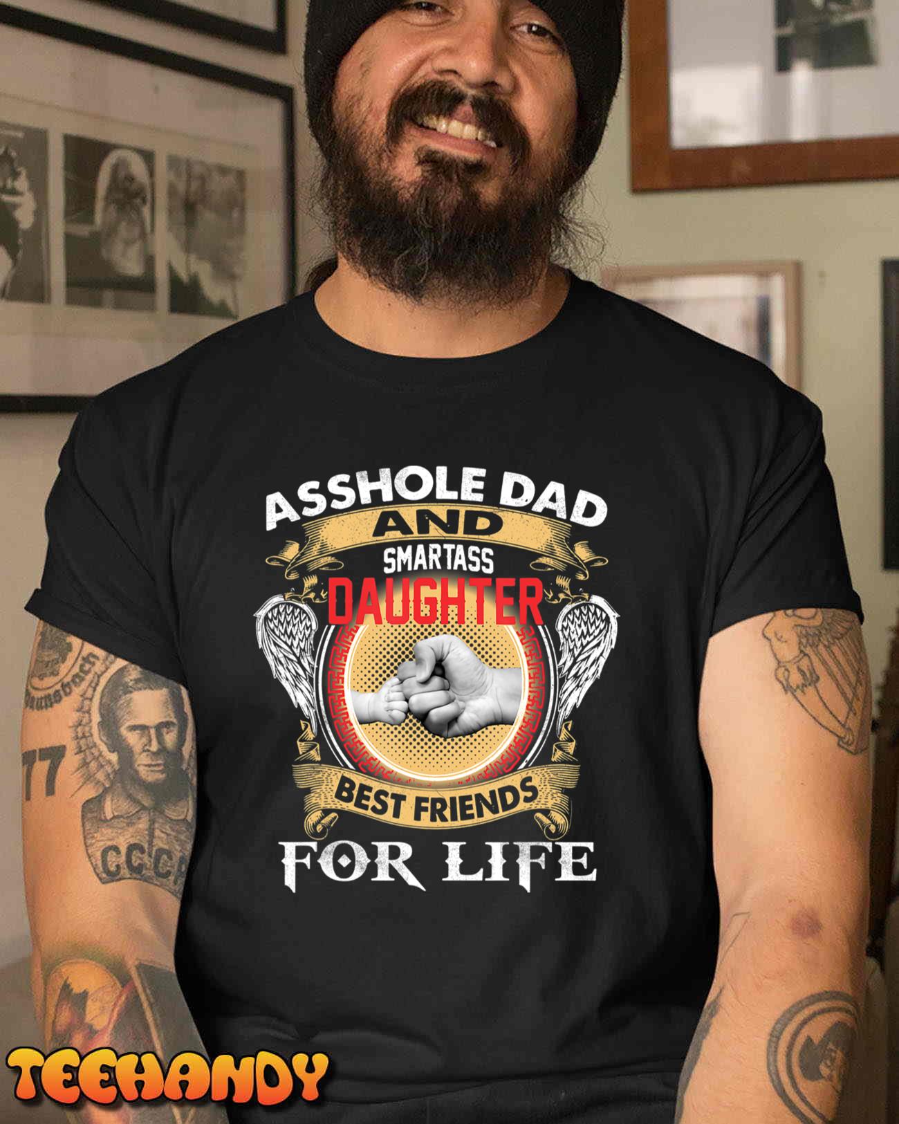 Asshole Dad And Smartass Daughter Best Friends For Life T-Shirt