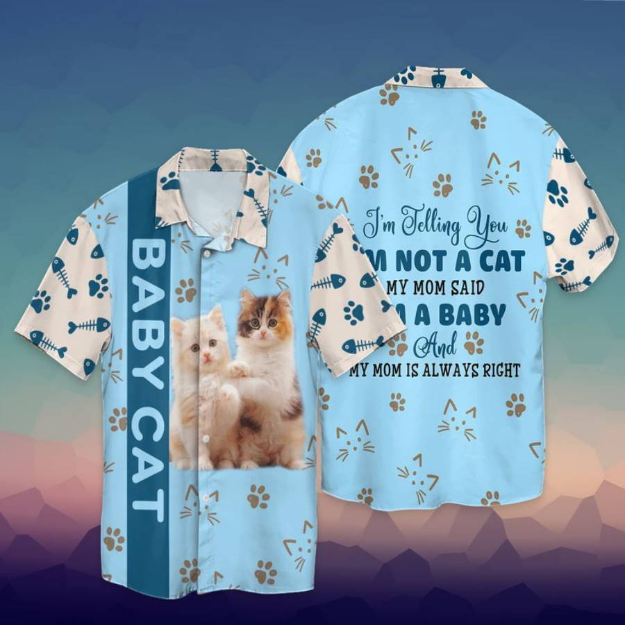 Baby Cat I Am Telling You I Am Not A Cat My Mom Said I Am A Baby And My Mom Hawaiian Shirt