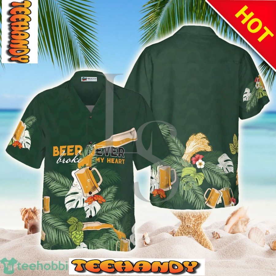 Beer Never Broke My Heart Hawaiian Shirt