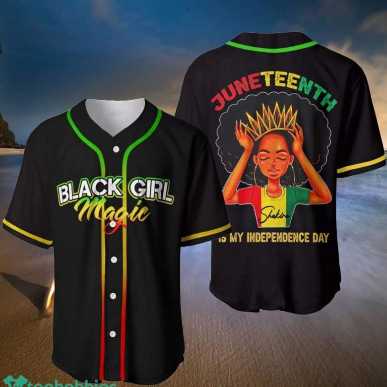 Black Girl Magic Juneteenth Is My Independence Baseball Jersey