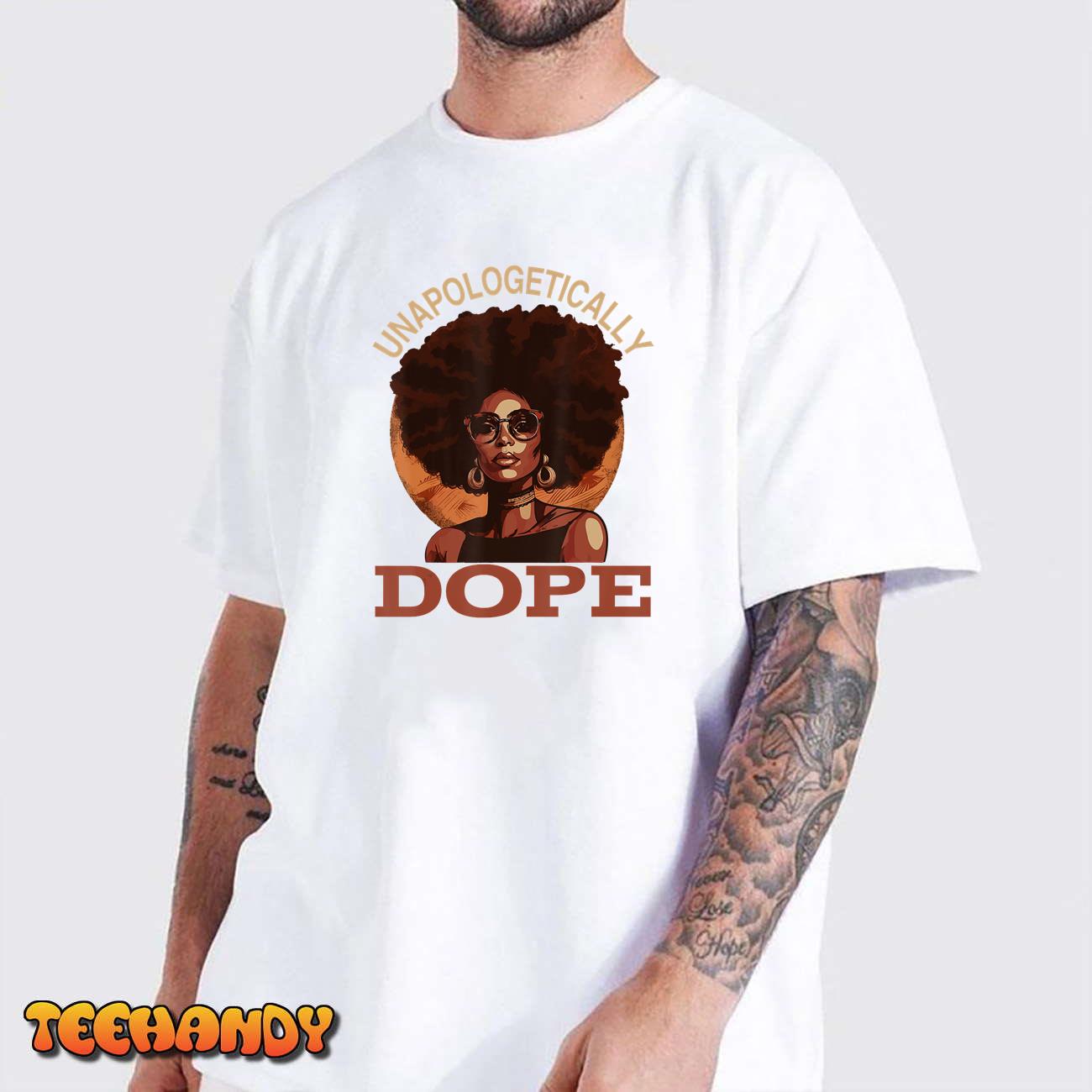 Black Women Unapologetically Dope Juneteenth Black History T-Shirt