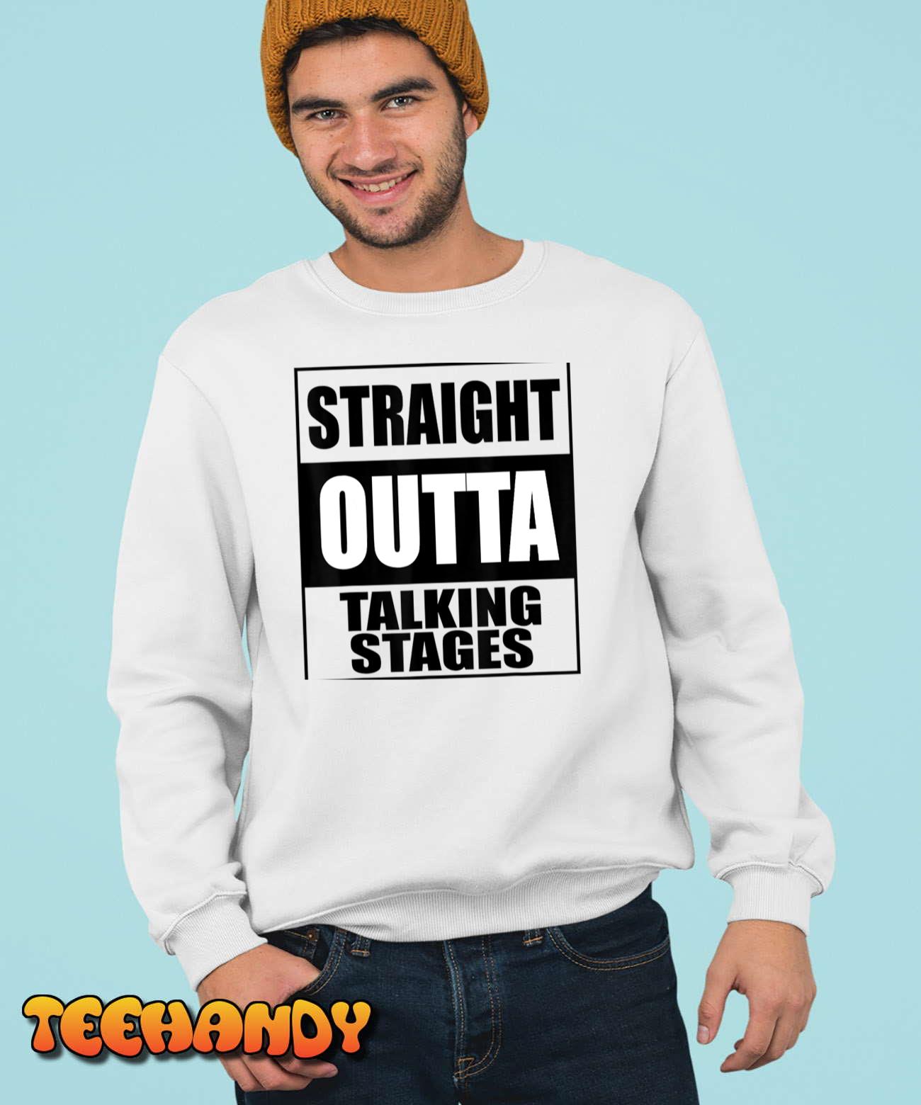 Funny Straight Outta Talking Stages – for Singles Dating T-Shirt