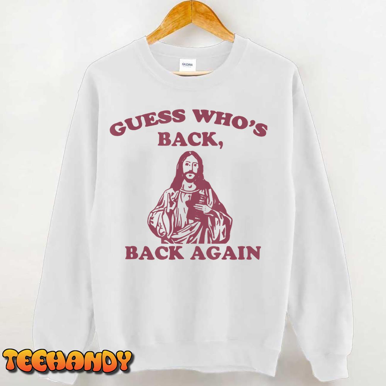 Guess Who’s Back Back Again Happy Easter! Jesus Christ T-Shirt