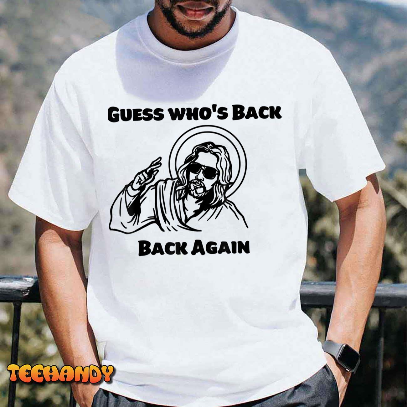 Guess Who’s Back Back Again Happy Easter! Jesus Christ T-Shirt