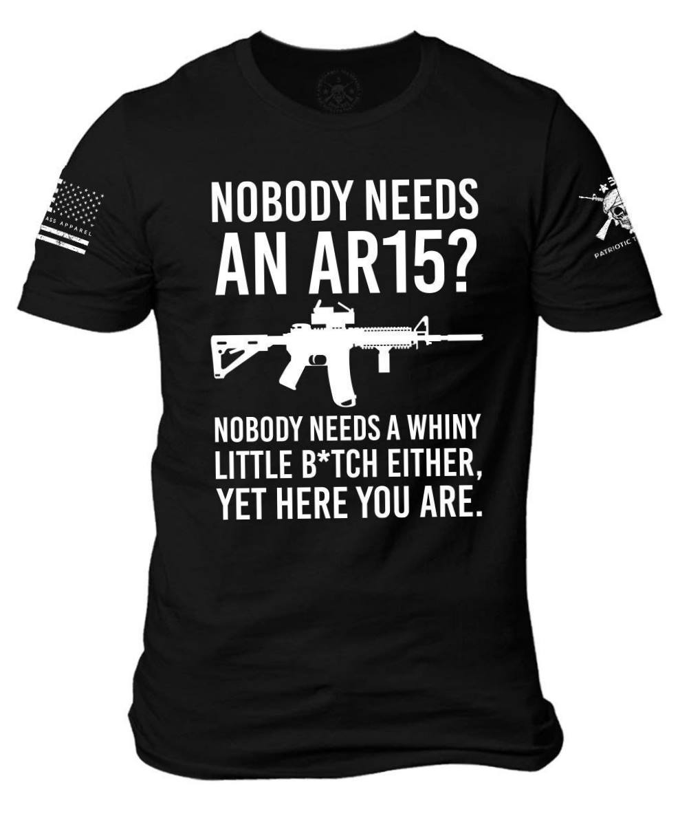 Gun Owner Nobody Needs An AR15 T Shirt