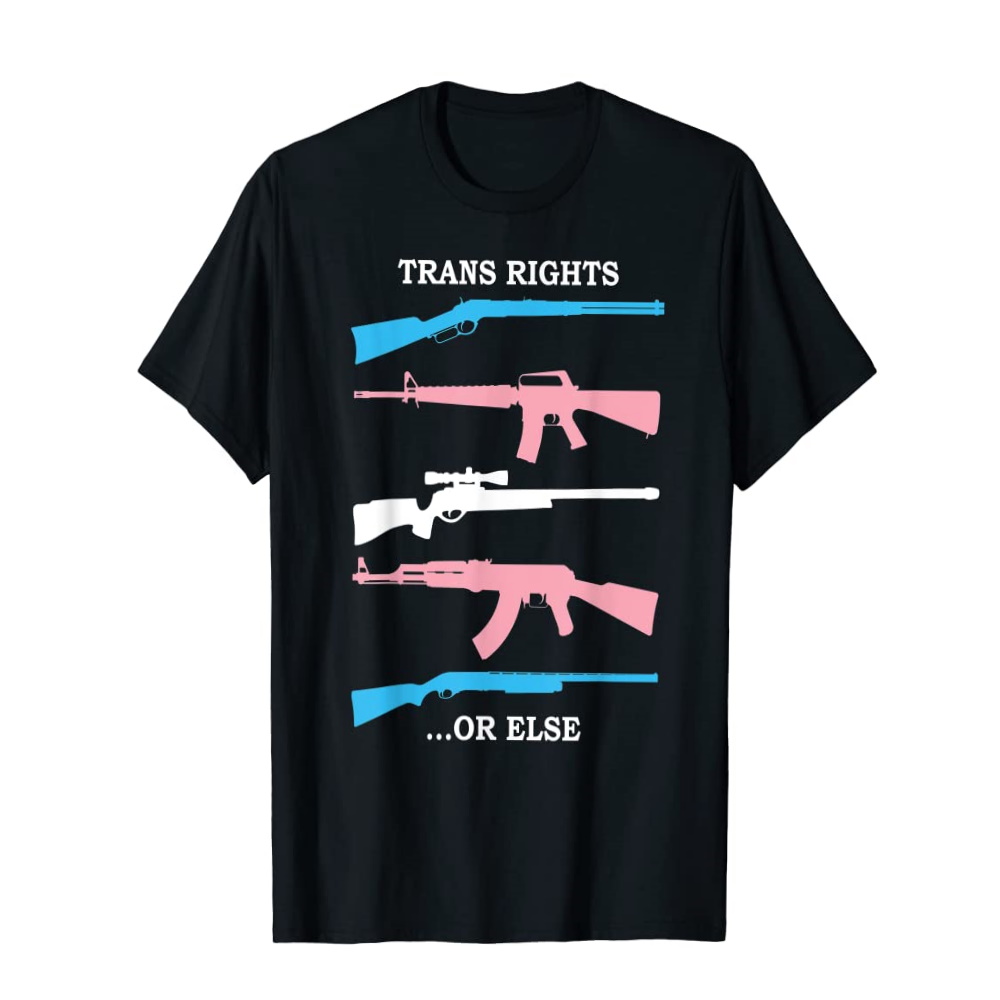 Guns Trans Rights Or Else Shirt