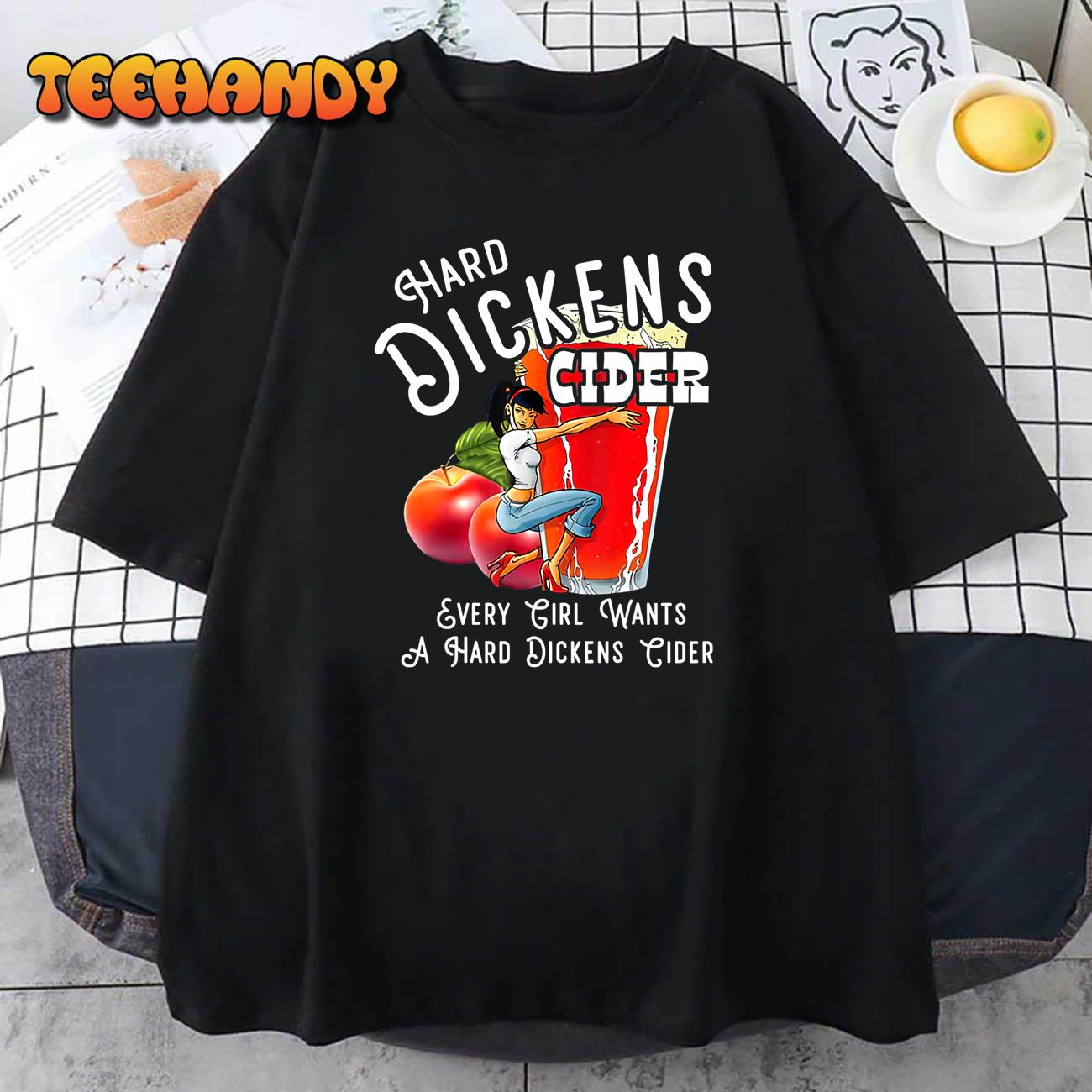 Hard Dickens Cider Every Girl Wants A Hard Dickens Cider T-Shirt