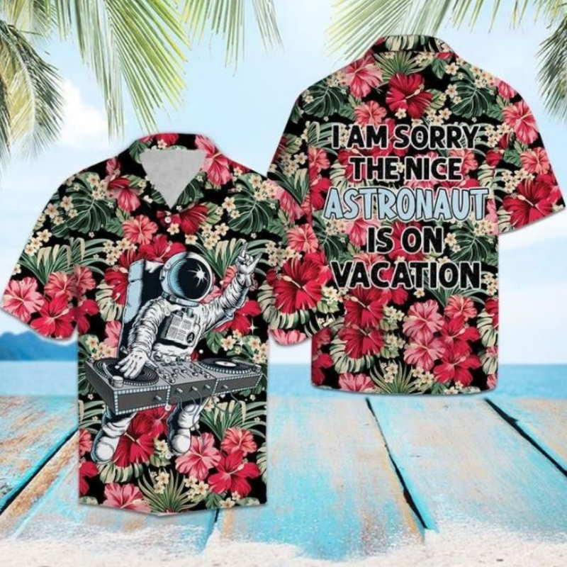 I Am Sorry The Nice Astronaut Is On Vacation Hawaiian Shirt