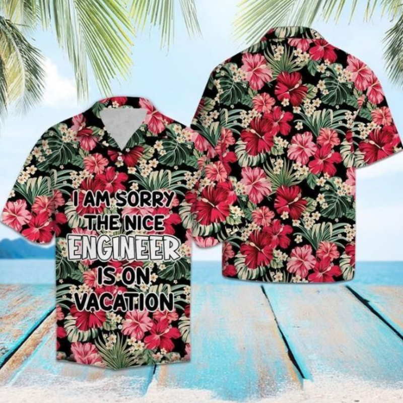 I Am Sorry The Nice Engineer Is On Vacation Hawaiian Shirt