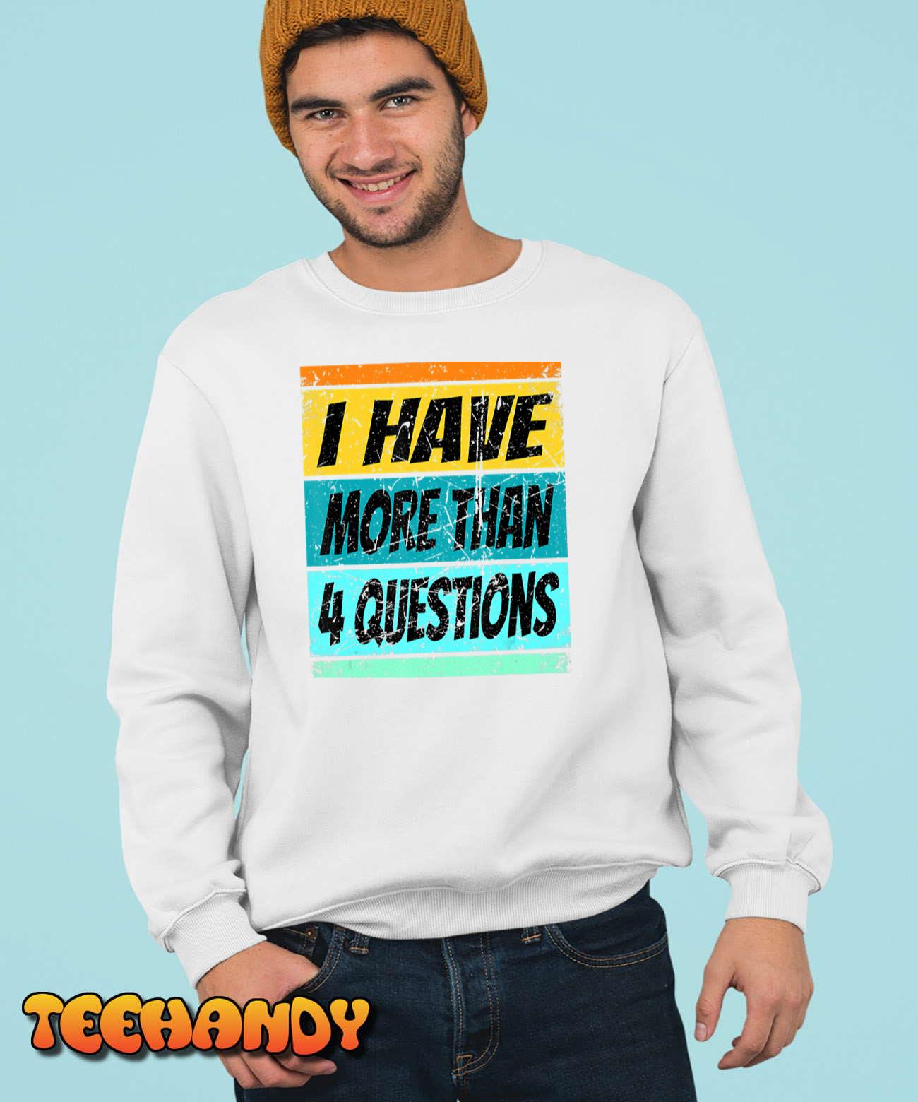 I Have More Than Four Questions Shirt Passover Kids Shirt T-Shirt