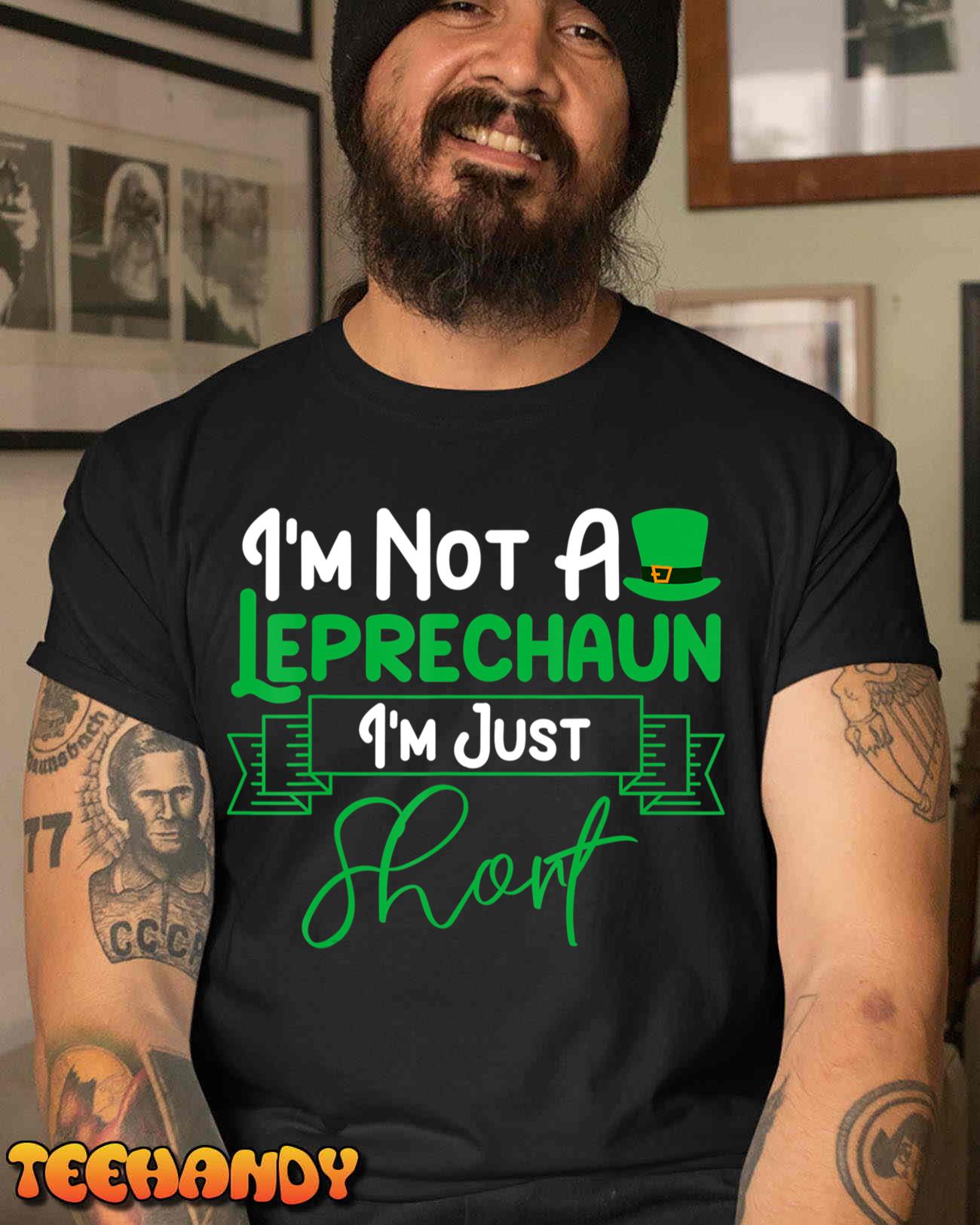 I’m Not a Leprechaun I’m Just Short St. Patricks Day T-Shirt