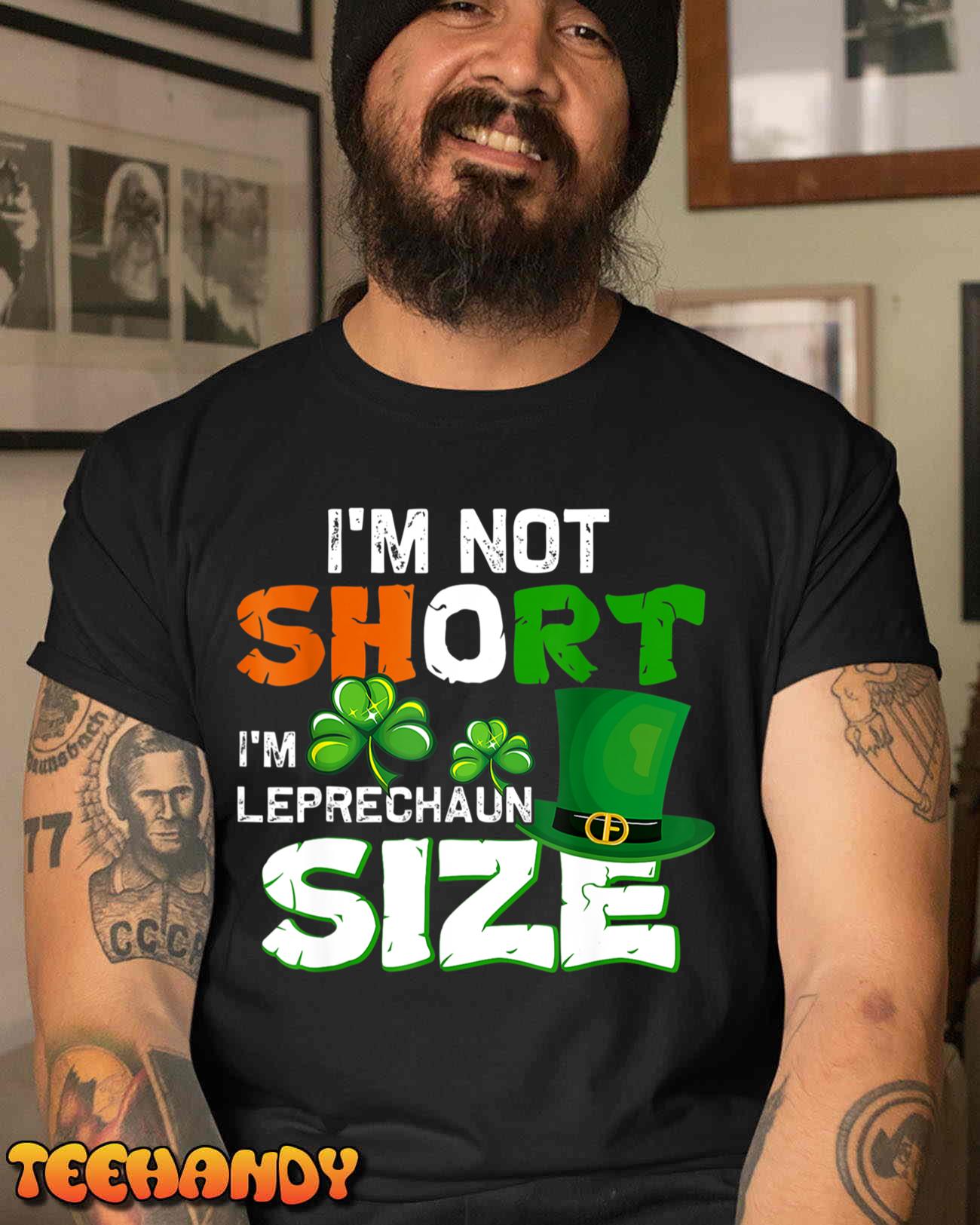 I’m Not Short I’m Leprechaun Size St. Patrick’s Day T-Shirt