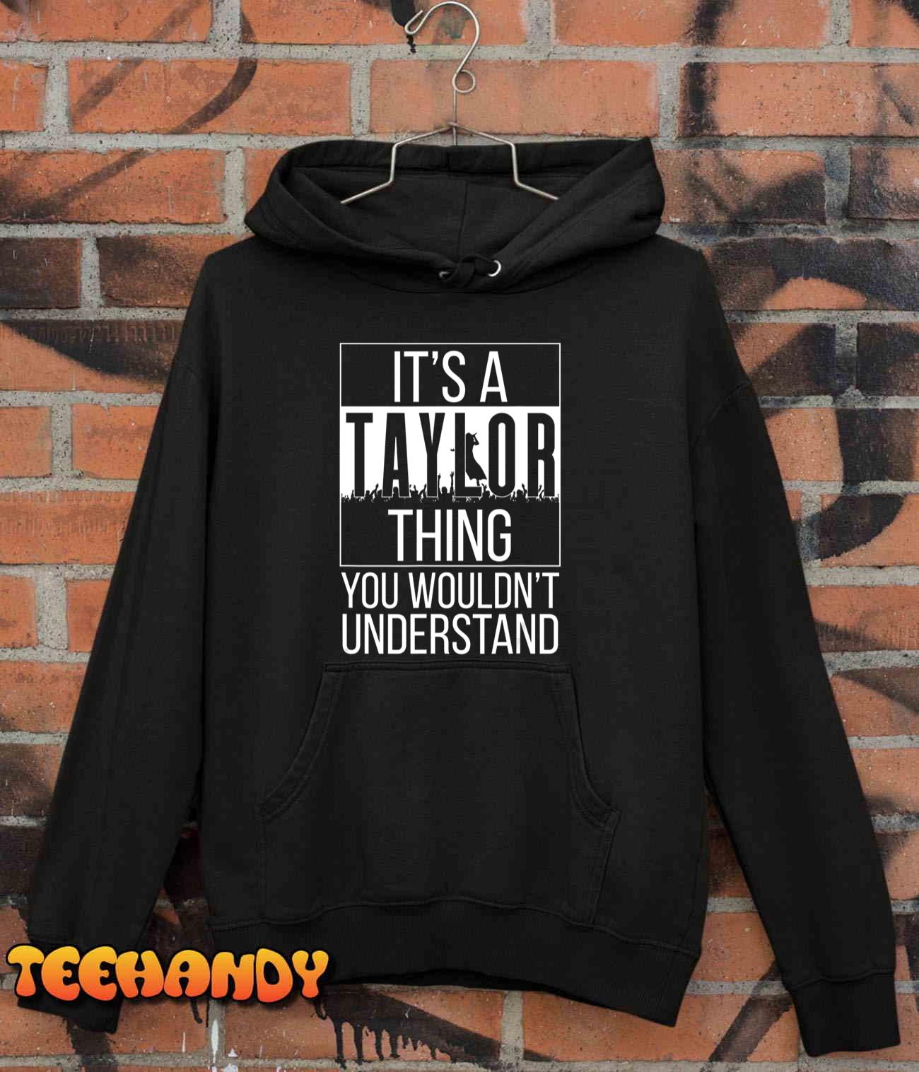 It’s A Taylor Thing You Wouldn’t Understand – Family Name T-Shirt