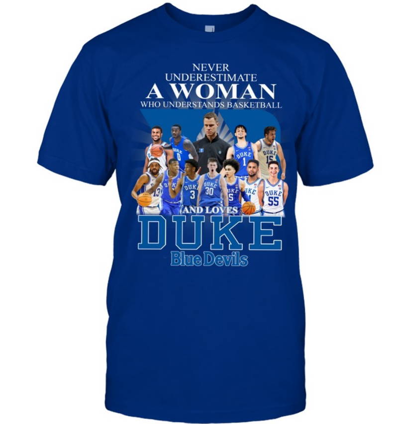 Never Underestimate A Woman Who Understands Basketball And Love Duke Blue Devils Shirt