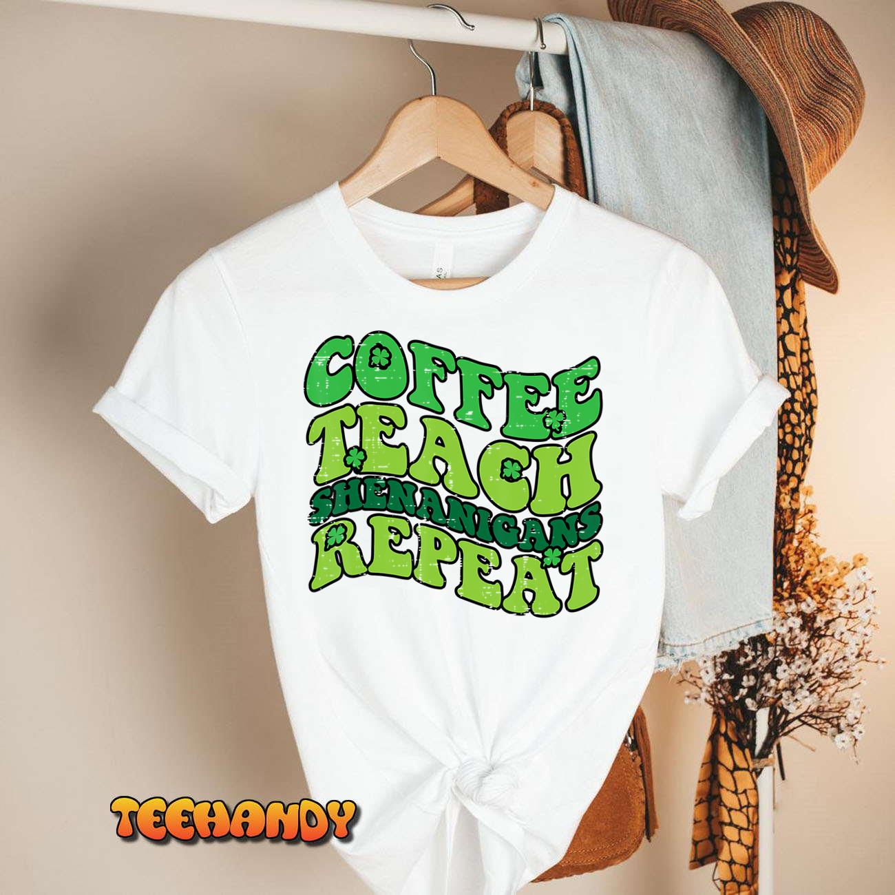 St Patricks Day Coffee Teach Saint Paddys Teacher Men Women T-Shirt