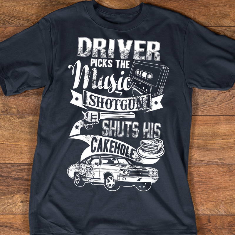 Supernatural Shirt – Driver Picks The Music Shotgun Shuts His Cake Hole Shirt