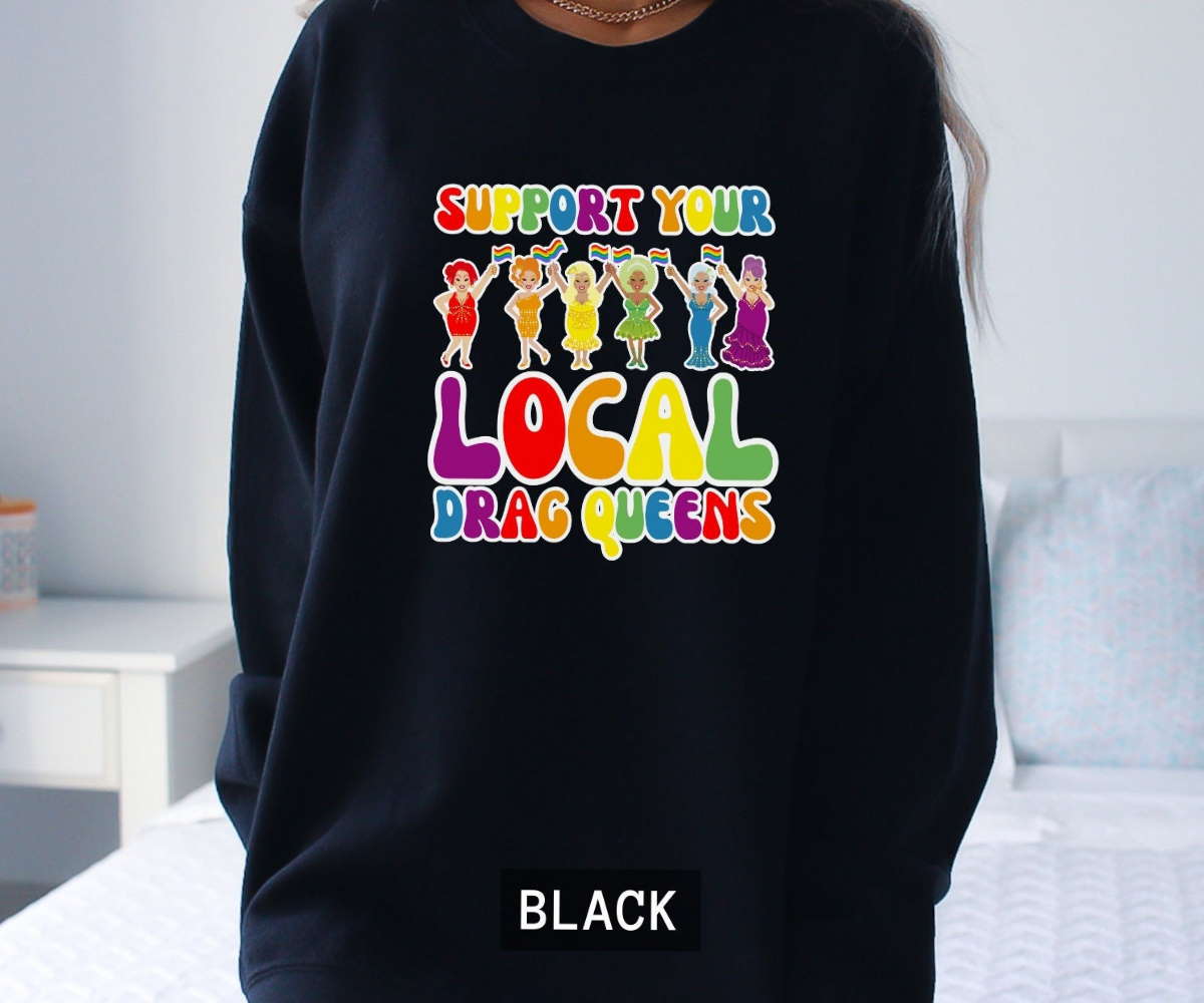 Support Local Drag Queens Sweatshirt Shirt