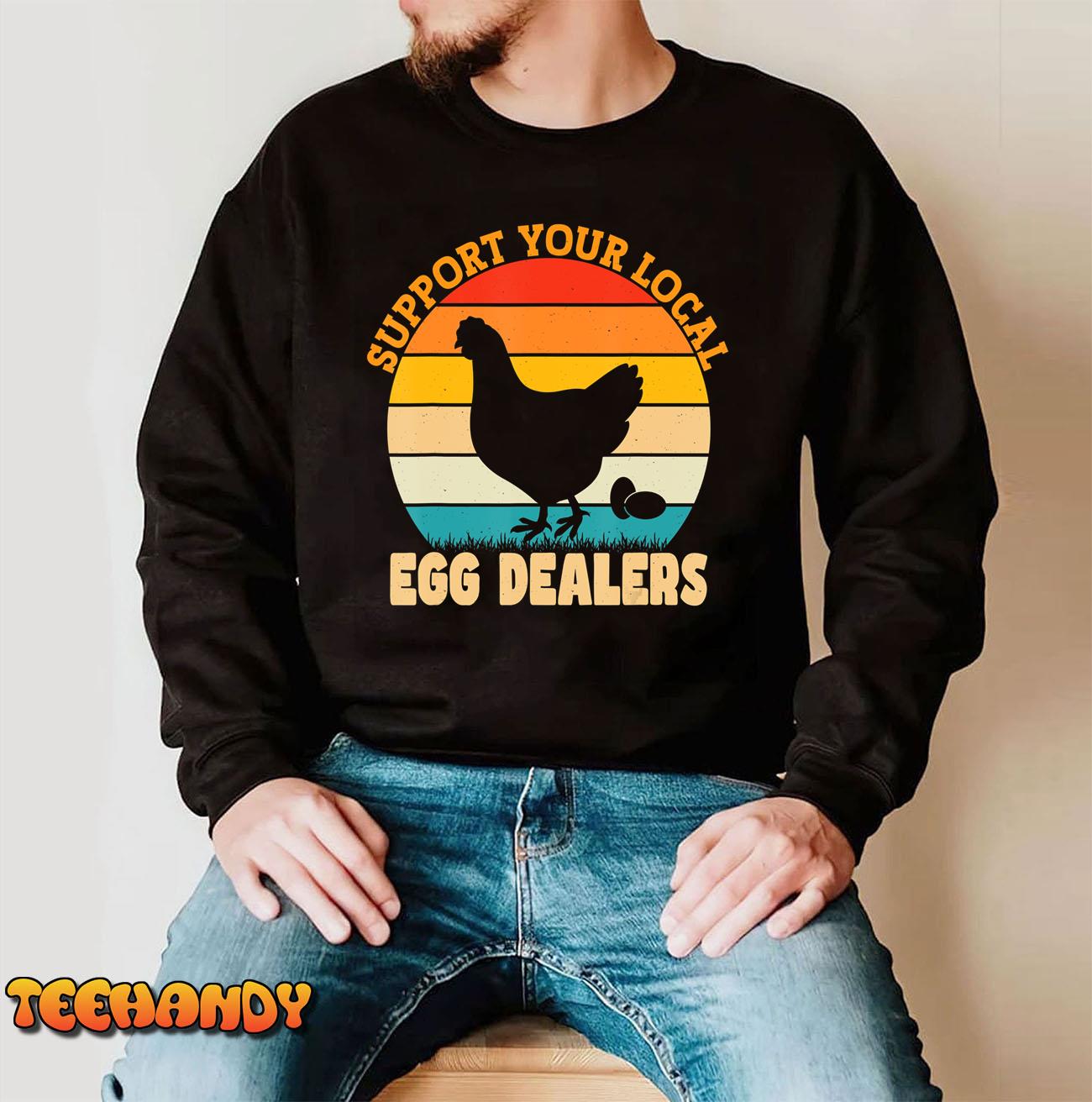 Support Your Local Egg Dealers Chicken Egg Lover T-Shirt