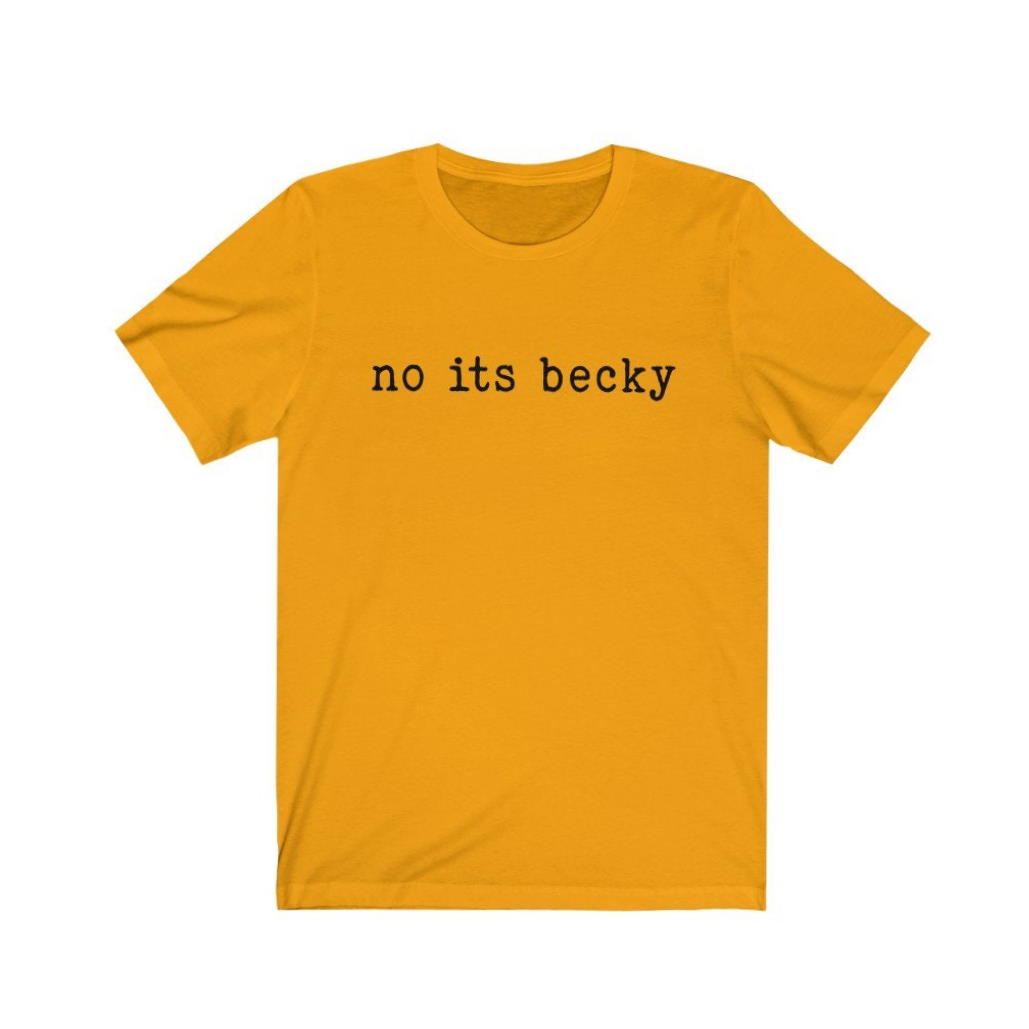 Taylor No Its Becky Unisex T Shirt