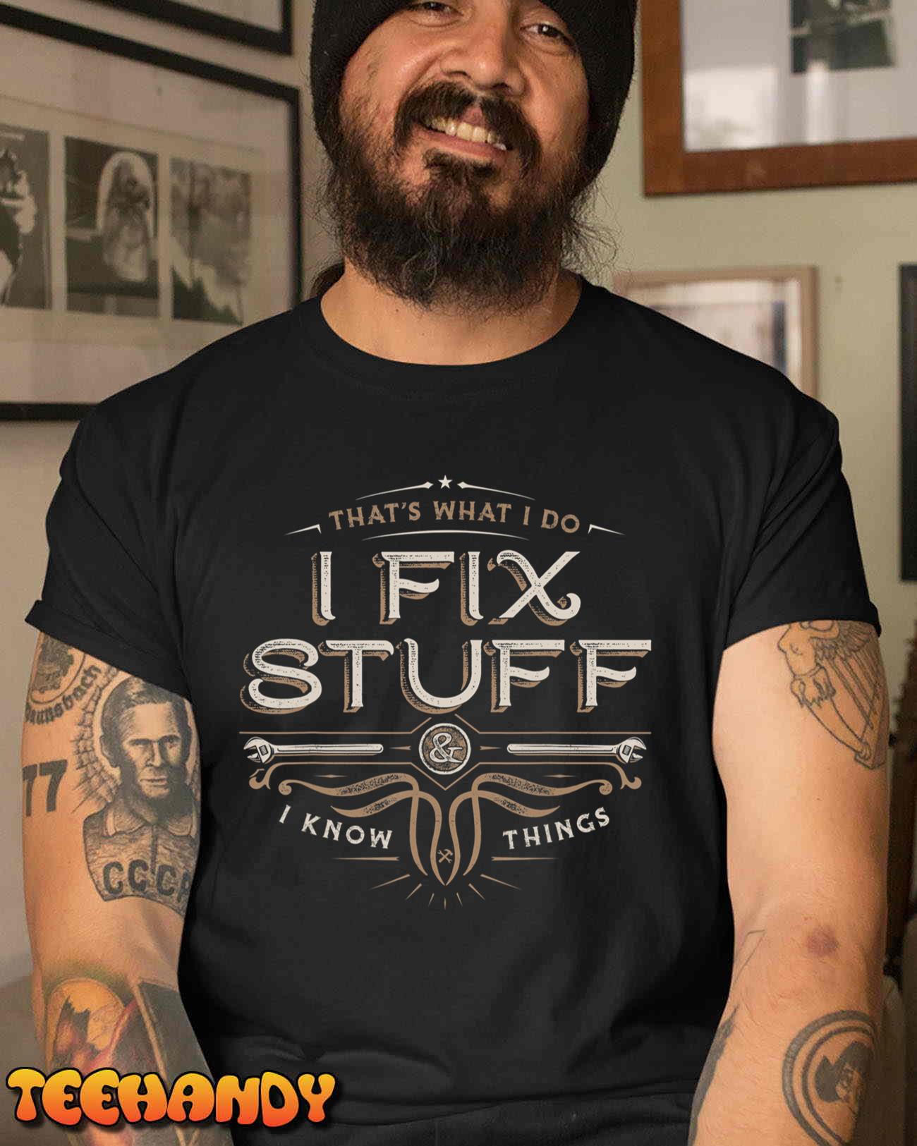 That’s What I Do I Fix Stuff And I Know Things Funny Saying T-Shirt