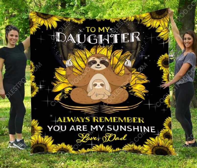 To My Daughter Always Remember You Are My Sunshine. Love Dad Quilt Blanket