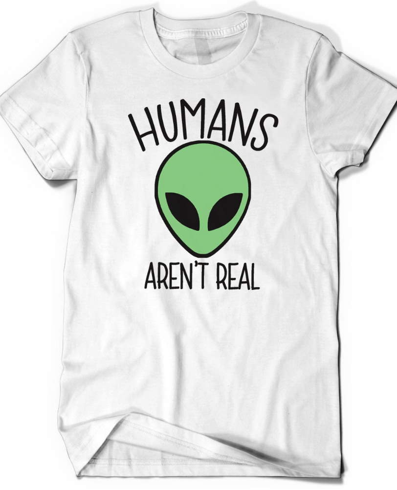 Alien Shirt Humans Aren’t Real T Shirt