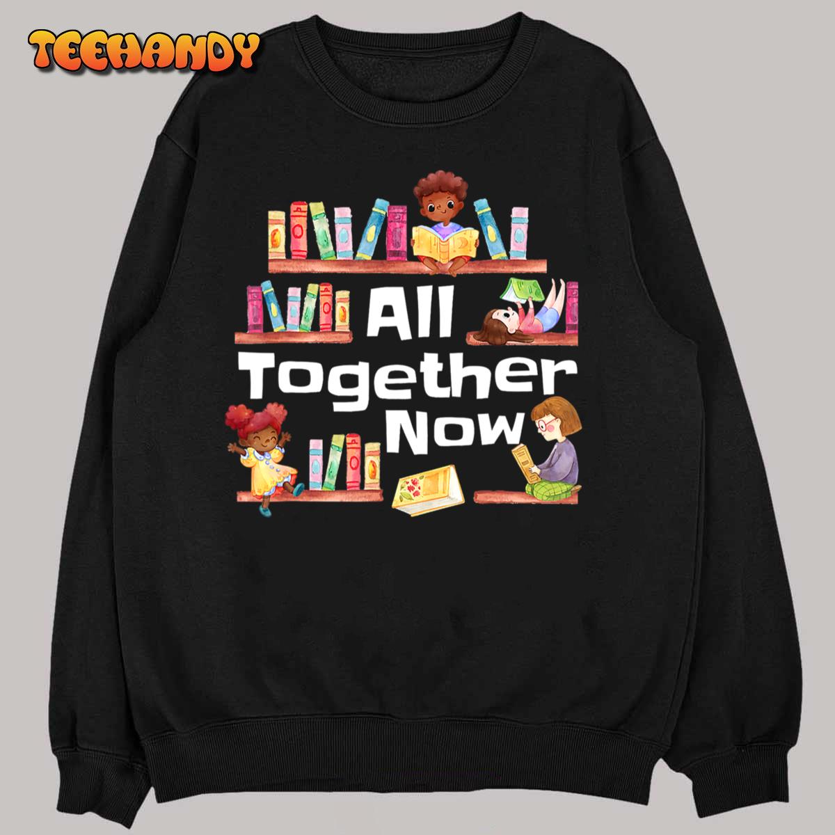 All Together Now Summer Reading 2023 Library Books Librarian T-Shirt