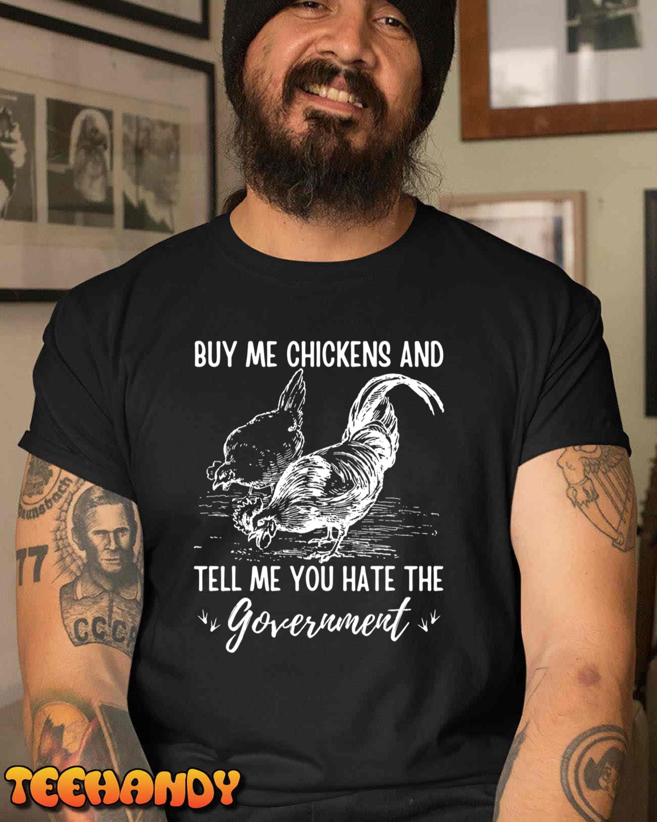 Buy Me Chickens And Tell Me You Hate The Government T-Shirt